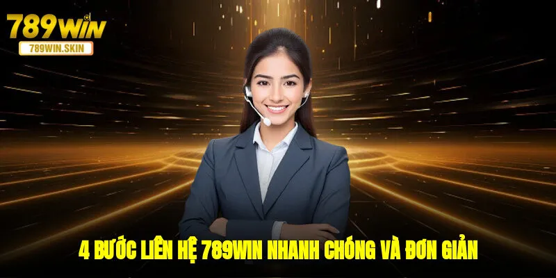 4 bước liên hệ 789WIN nhanh chóng và đơn giản