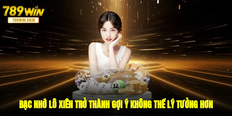 Bạc nhớ lô xiên trở thành gợi ý không thể lý tưởng hơn