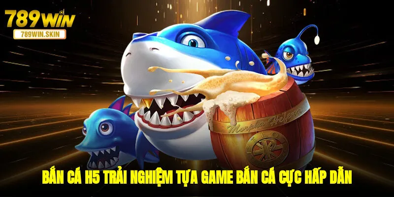 Bắn Cá H5 - Trải Nghiệm Tựa Game Bắn Cá Cực Hấp Dẫn