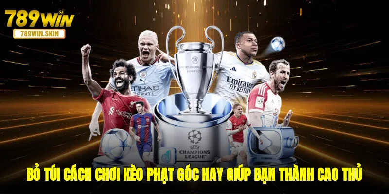 Bỏ túi cách chơi kèo phạt góc hay nhất giúp bạn thành cao thủ