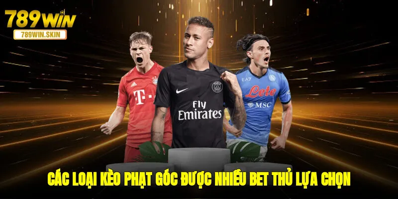 Các loại kèo phạt góc được nhiều bet thủ lựa chọn