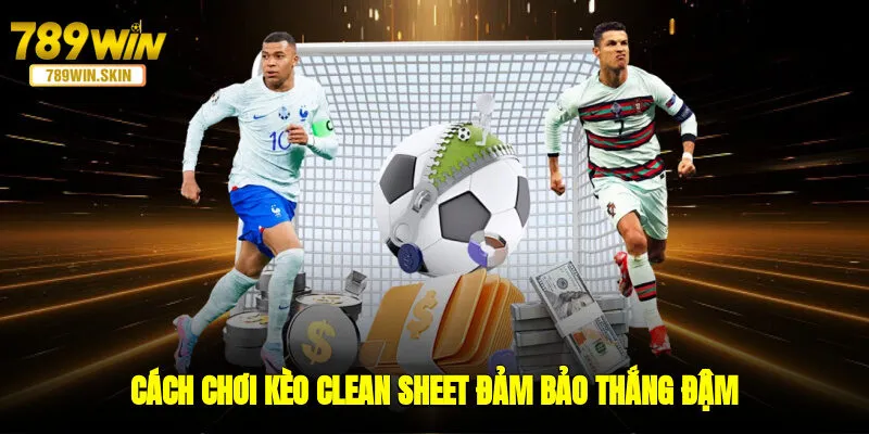 Cách chơi kèo Clean Sheet đảm bảo thắng đậm
