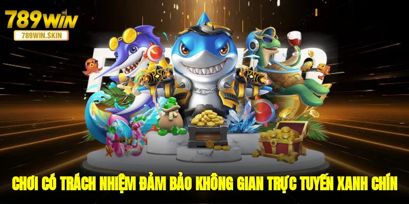 Chơi có trách nhiệm đảm bảo không gian trực tuyến xanh chín