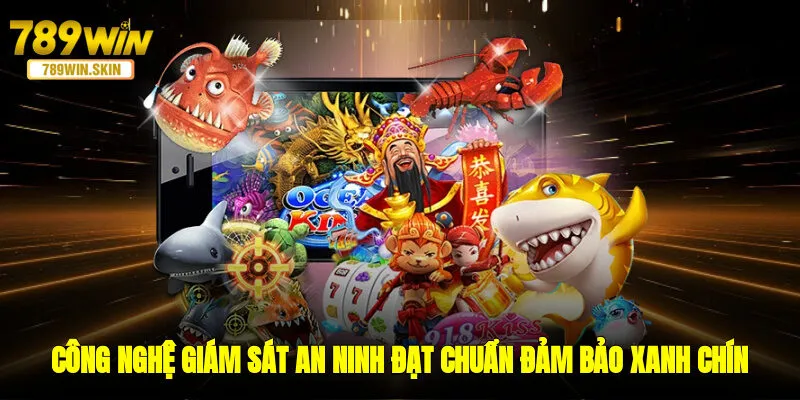 Công nghệ giám sát an ninh đạt chuẩn đảm bảo tính xanh chín