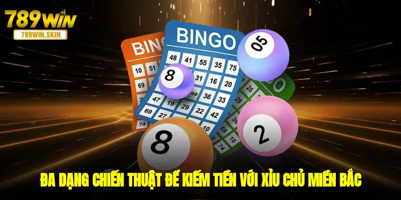 Đa dạng chiến thuật hay ho để kiếm tiền với xỉu chủ đài miền Bắc