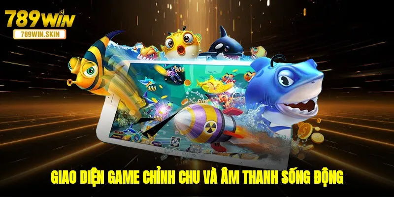 Giao diện game chỉnh chu, âm thanh sống động