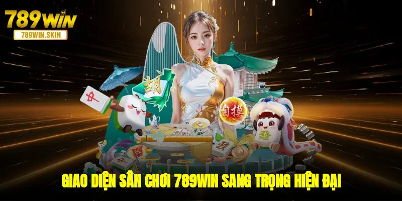 Giao diện sân chơi 789WIN sang trọng, hiện đại