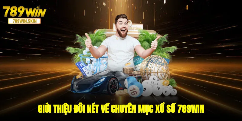 Giới thiệu vài nét về chuyên mục xổ số 789WIN