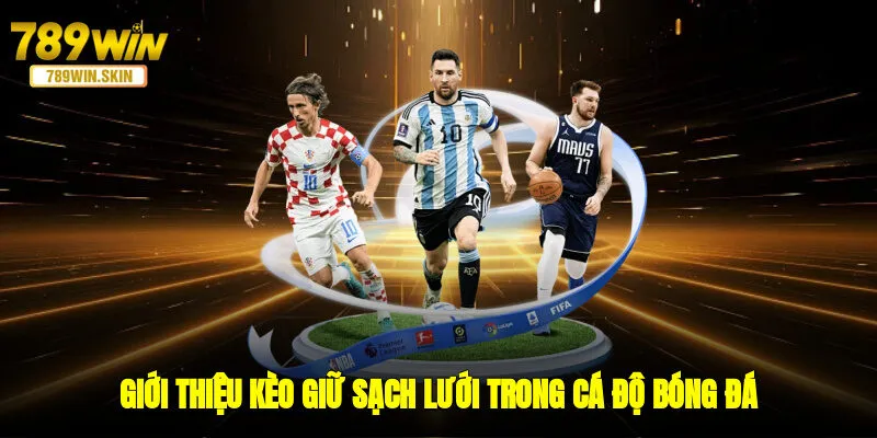 Giới thiệu kèo giữ sạch lưới trong cá độ bóng đá