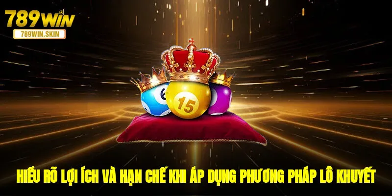 Hiểu rõ lợi ích và hạn chế khi áp dụng phương pháp lô khuyết
