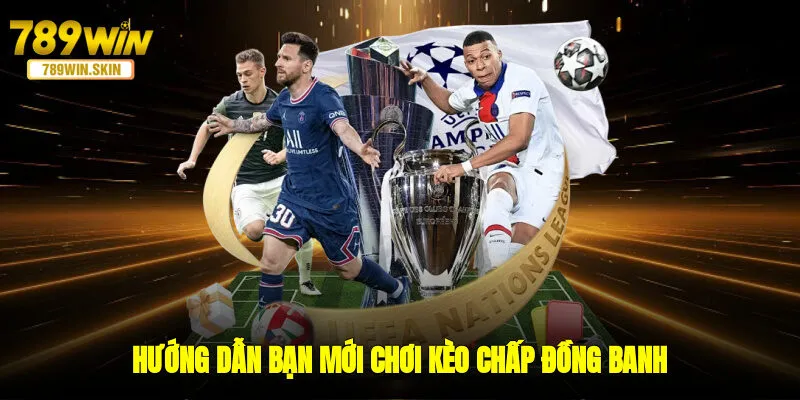 Hướng dẫn bạn mới chơi kèo chấp đồng banh