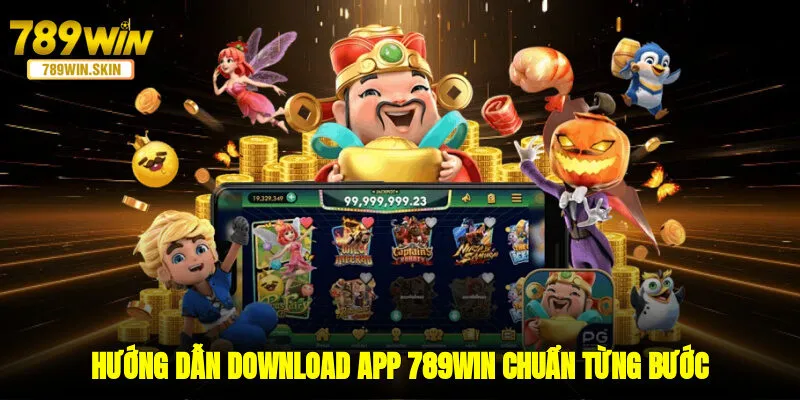 Hướng dẫn download app 789WIN chuẩn từng bước
