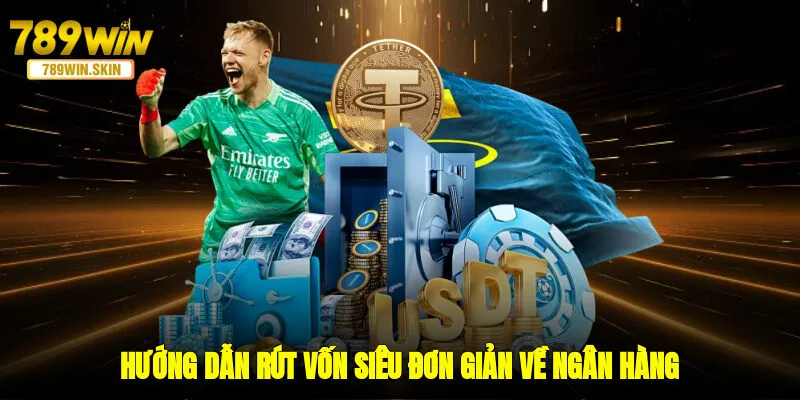 Hướng dẫn rút vốn siêu đơn giản về ngân hàng