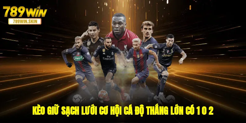 Kèo Giữ Sạch Lưới - Cơ Hội Cá Độ Thắng Lớn Có 1 0 2