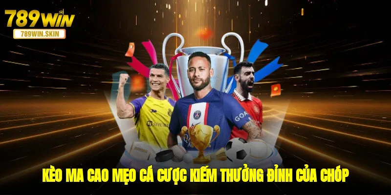 Kèo Ma Cao - Mẹo Cá Cược Kiếm Thưởng Đỉnh Của Chóp