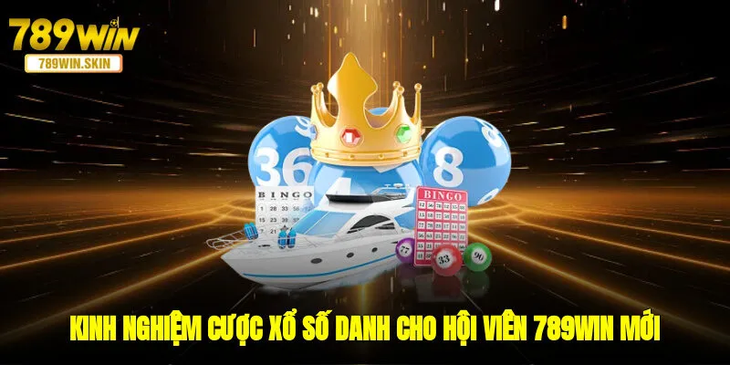 Kinh nghiệm cược xổ số danh cho hội viên 789WIN mới