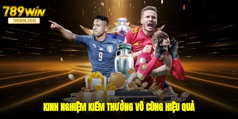 Kinh nghiệm kiếm thưởng vô cùng hiệu quả