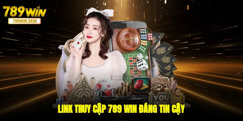 Link truy cập 789 WIN đáng tin cậy