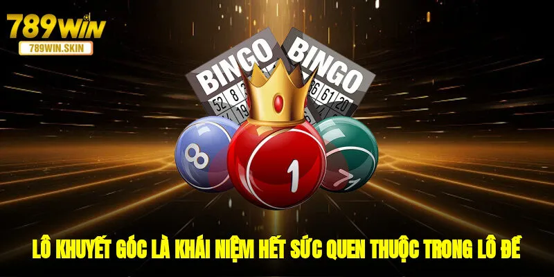 Lô khuyết góc là khái niệm hết sức quen thuộc trong lô đề