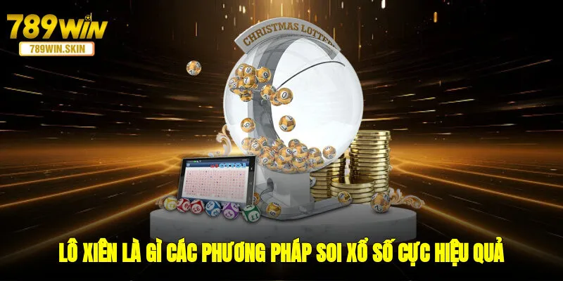 Lô Xiên Là Gì? Các Phương Pháp Soi Xổ Số Cực Hiệu Quả