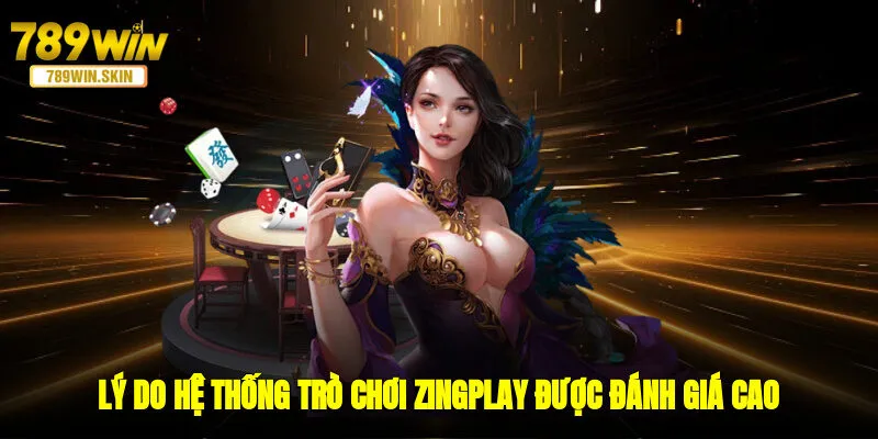 Lý do hệ thống trò chơi ZingPlay được đánh giá cao 