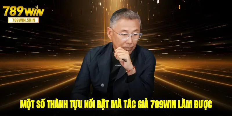 Một số thành tựu nổi bật mà tác giả 789WIN làm được