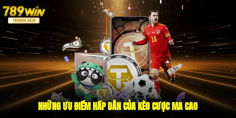 Những ưu điểm hấp dẫn của kèo cược Ma Cao