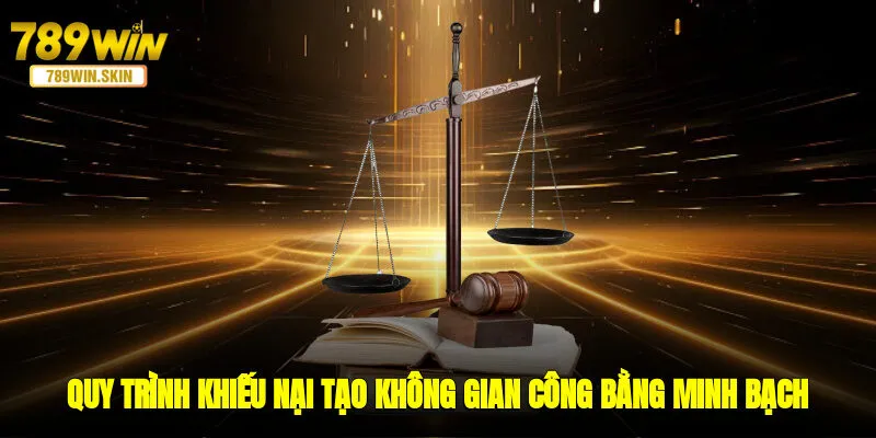 Quy trình khiếu nại tạo không gian công bằng, minh bạch
