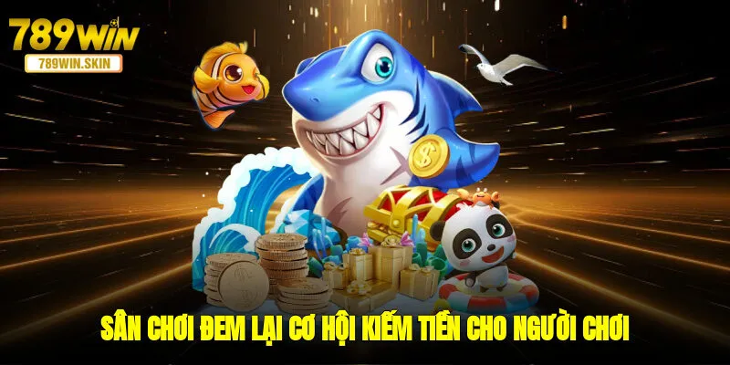 Sân chơi đem lại cơ hội kiếm tiền cho người chơi