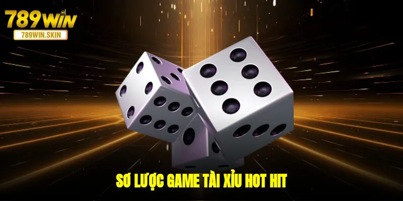 Sơ lược game tài xỉu hot hit