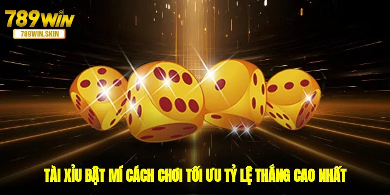 Tài Xỉu - Bật Mí Cách Chơi Tối Ưu Tỷ Lệ Thắng Cao Nhất