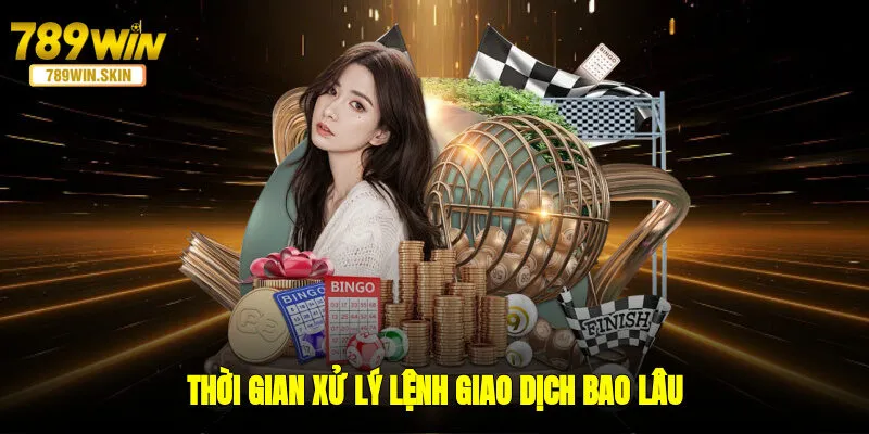 Thời gian xử lý lệnh giao dịch bao lâu?