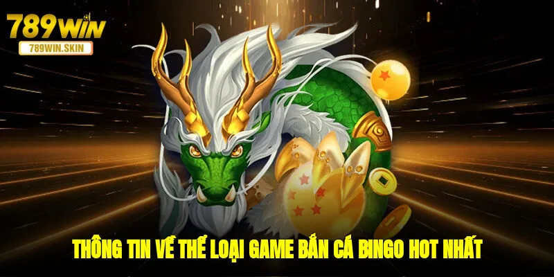 Thông tin về thể loại game bắn cá Bingo hot nhất 