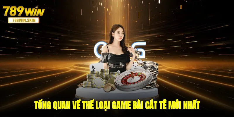 Tổng quan về thể loại game bài cát tê mới nhất 