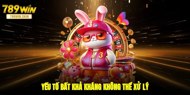 Yếu tố bất khả kháng không thể xử lý 
